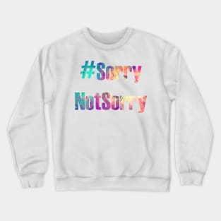 Hashtag Sorry Not Sorry Crewneck Sweatshirt